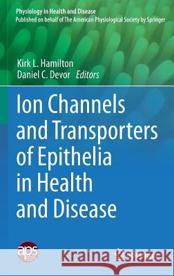 Ion Channels and Transporters of Epithelia in Health and Disease Kirk L. Hamilton Daniel C. Devor 9781493933648