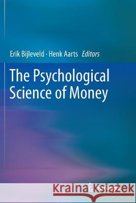 The Psychological Science of Money Erik H. Bijleveld Henk Aarts 9781493934577