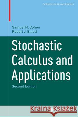 Stochastic Calculus and Applications Samuel N. Cohen Robert J. Elliott 9781493936816 Birkhauser
