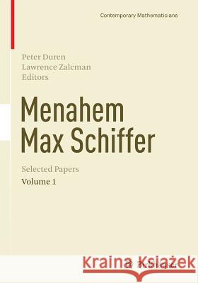 Menahem Max Schiffer: Selected Papers Volume 1 Peter Duren Lawrence Zalcman 9781493936984 Birkhauser