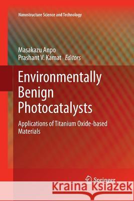 Environmentally Benign Photocatalysts: Applications of Titanium Oxide-Based Materials Anpo, Masakazu 9781493938889 Springer