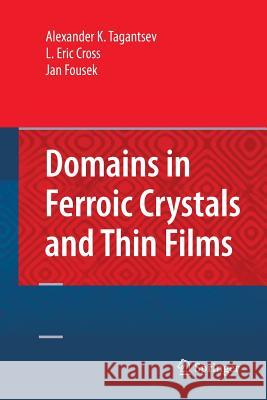 Domains in Ferroic Crystals and Thin Films Alexander K. Tagantsev L. Eric Cross Jan Fousek 9781493940547 Springer