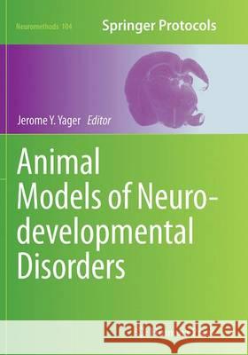 Animal Models of Neurodevelopmental Disorders Jerome Y. Yager 9781493940653 Humana Press
