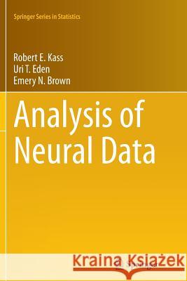 Analysis of Neural Data Robert E. Kass Uri Eden Emery Brown 9781493940783 Springer