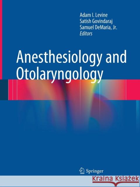Anesthesiology and Otolaryngology Adam I. Levine Satish Govindaraj Samuel DeMari 9781493941162