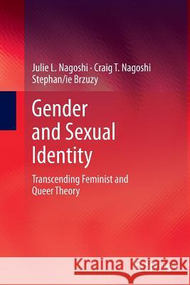 Gender and Sexual Identity: Transcending Feminist and Queer Theory Nagoshi, Julie L. 9781493941285 Springer