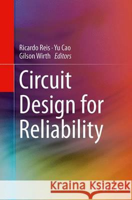 Circuit Design for Reliability Ricardo Reis Yu Cao Gilson Wirth 9781493941568