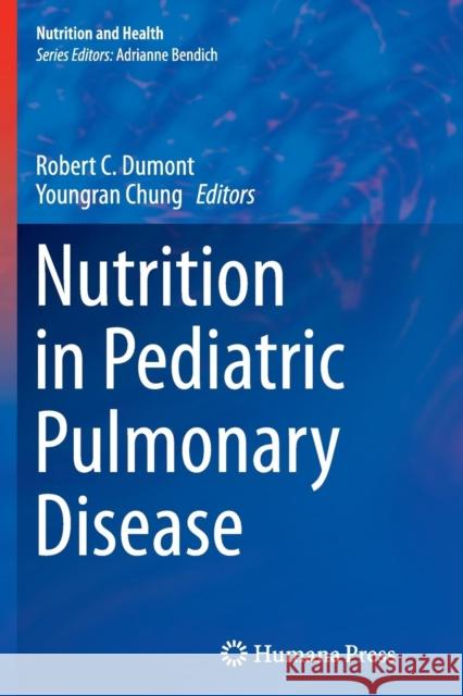 Nutrition in Pediatric Pulmonary Disease Robert Dumont Youngran Chung 9781493943814