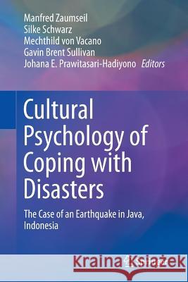 Cultural Psychology of Coping with Disasters: The Case of an Earthquake in Java, Indonesia Zaumseil, Manfred 9781493944583 Springer