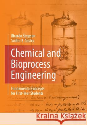 Chemical and Bioprocess Engineering: Fundamental Concepts for First-Year Students Simpson, Ricardo 9781493944927