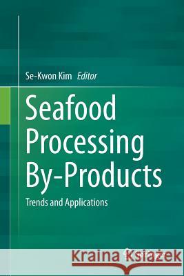 Seafood Processing By-Products: Trends and Applications Kim, Se-Kwon 9781493947591