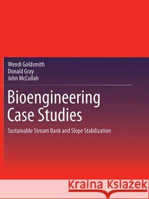 Bioengineering Case Studies: Sustainable Stream Bank and Slope Stabilization Goldsmith, Wendi 9781493947676