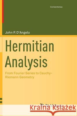 Hermitian Analysis: From Fourier Series to Cauchy-Riemann Geometry D'Angelo, John P. 9781493948987 Birkhauser