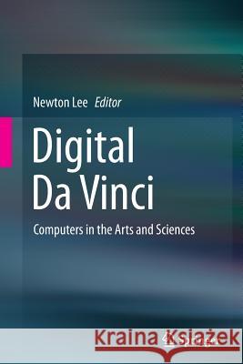 Digital Da Vinci: Computers in the Arts and Sciences Lee, Newton 9781493949151