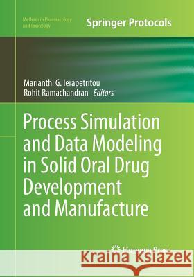 Process Simulation and Data Modeling in Solid Oral Drug Development and Manufacture Marianthi G. Ierapetritou Rohit Ramachandran 9781493949960 Humana Press