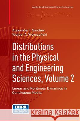 Distributions in the Physical and Engineering Sciences, Volume 2: Linear and Nonlinear Dynamics in Continuous Media Saichev, Alexander I. 9781493950201