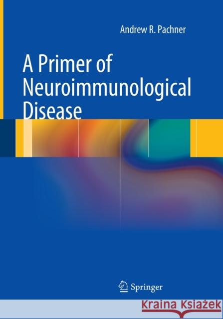 A Primer of Neuroimmunological Disease Andrew R. Pachner 9781493952113 Springer