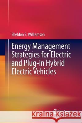 Energy Management Strategies for Electric and Plug-In Hybrid Electric Vehicles Williamson, Sheldon S. 9781493955237 Springer