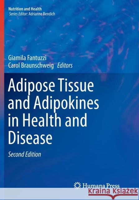 Adipose Tissue and Adipokines in Health and Disease Giamila Fantuzzi Carol Braunschweig 9781493956463 Humana Press