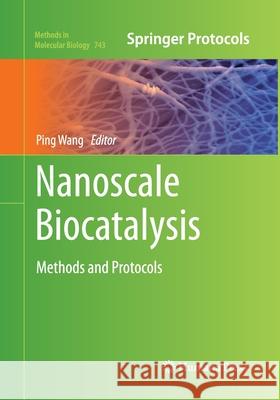 Nanoscale Biocatalysis: Methods and Protocols Wang, Ping 9781493957170