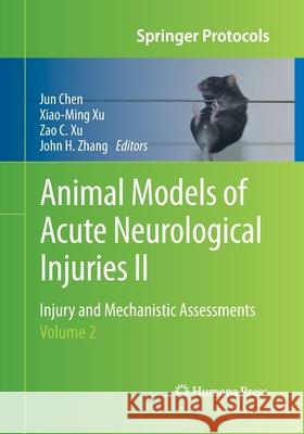 Animal Models of Acute Neurological Injuries II: Injury and Mechanistic Assessments, Volume 2 Chen, Jun 9781493960521 Humana Press