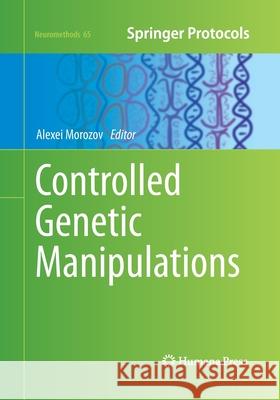 Controlled Genetic Manipulations Alexei Morozov 9781493961962