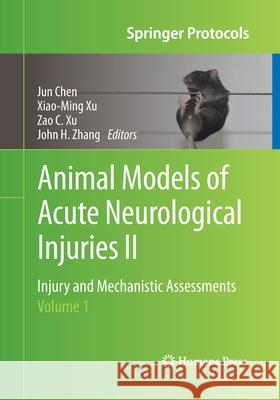 Animal Models of Acute Neurological Injuries II: Injury and Mechanistic Assessments, Volume 1 Chen, Jun 9781493962228 Humana Press