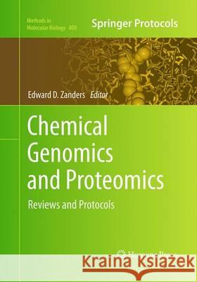 Chemical Genomics and Proteomics: Reviews and Protocols Zanders, Edward D. 9781493962266 Humana Press