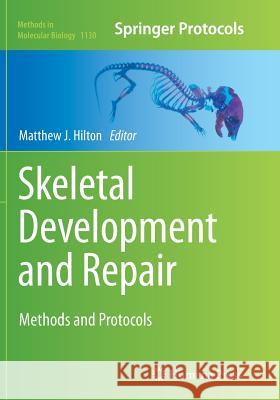 Skeletal Development and Repair: Methods and Protocols Hilton, Matthew J. 9781493963102