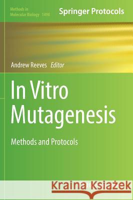 In Vitro Mutagenesis: Methods and Protocols Reeves, Andrew 9781493964703