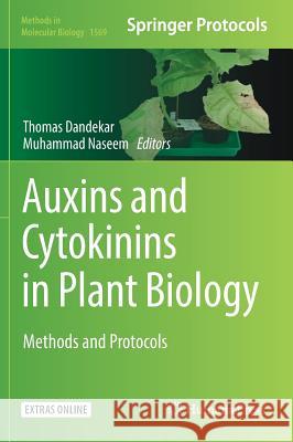 Auxins and Cytokinins in Plant Biology: Methods and Protocols Dandekar, Thomas 9781493968299