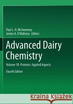 Advanced Dairy Chemistry: Volume 1B: Proteins: Applied Aspects McSweeney, Paul L. H. 9781493979745