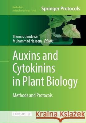 Auxins and Cytokinins in Plant Biology: Methods and Protocols Dandekar, Thomas 9781493983117