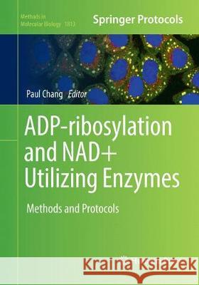 Adp-Ribosylation and Nad+ Utilizing Enzymes: Methods and Protocols Chang, Paul 9781493993352