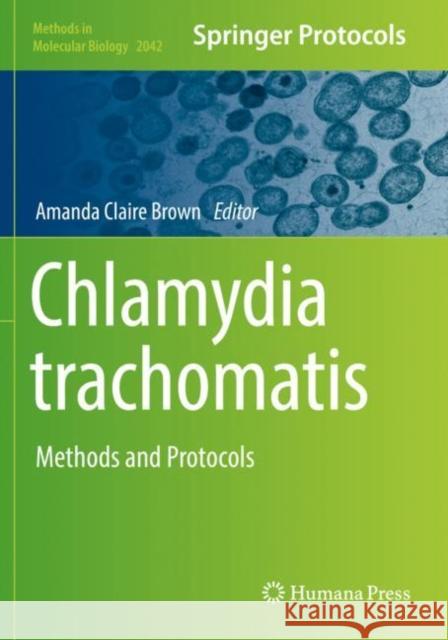 Chlamydia Trachomatis: Methods and Protocols Amanda Claire Brown 9781493996964
