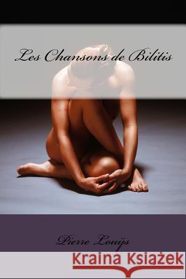 Les Chansons de Bilitis Pierre Louys 9781494205959