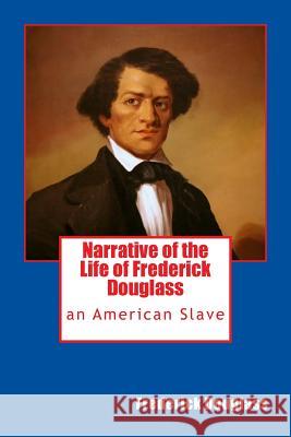 Narrative of the Life of Frederick Douglass: an American Slave Douglass, Frederick 9781494206048 Createspace