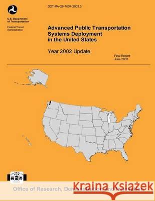 Advanced Public Transportation Systems Deployment in the United States- Year 2002 Update Robert F. Casey U. S. Department of Transportation 9781494214388 Createspace