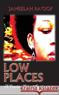 Low Places: A Fearless Tale of Redemption Jameelah Ra'oof 9781494224653 Createspace