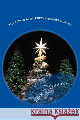 The Star of Bethlehem: The New Evidence John C. Iannone 9781494231514 Createspace