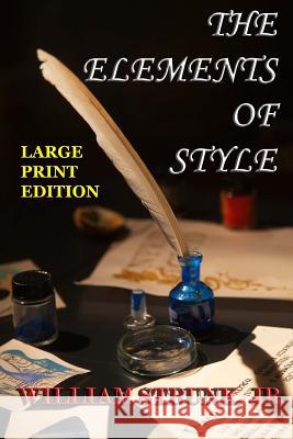 The Elements of Style - Large Print Edition: The Original Version William, Jr. Strunk 9781494240554