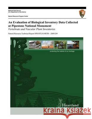 An Evaluation of Biological Inventory Data Collected at Pipestone National Monument: Vertebrate and Vascular Plant Inventories Michael H. Williams U. S. Department Nationa 9781494243067 Createspace