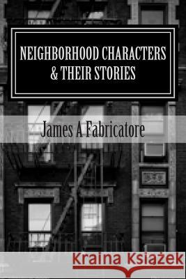 Neighborhood Characters and their Stories Fabricatore, James a. 9781494246112 Createspace