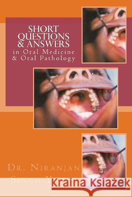 Short Questions & Answers in Oral Medicine & Oral Pathology: Short Questions form the basis in Assessment of Knowledge in VIVA and Competitive Examina Yadav, Niranjan Singh 9781494252038 Createspace
