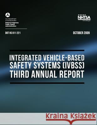 2009 Integrated Vehicle-Based Safety Systems (IVBSS): Third Annual Report U. S. Department of Transportation 9781494263010 Createspace Independent Publishing Platform