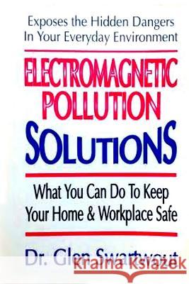 Electromagnetic Pollution Solutions Dr Glen Swartwout 9781494270285 Createspace