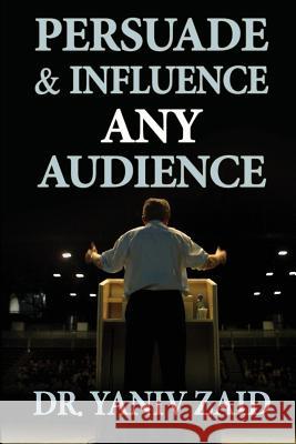 Persuade And Influence Any Audience: Public Speaking Zaid, Yaniv 9781494271831 Createspace