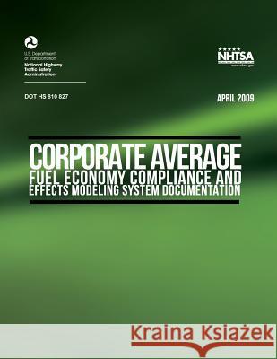 Corporate Average Fuel Economy Compliance and Effects Modeling U. S. Department of Transportation 9781494274320