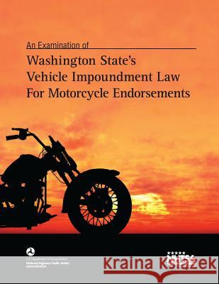 Washington State's Vehicle Impoundment Law for Motorcycle Endorsements U. S. Department of Transportation 9781494275525 Createspace Independent Publishing Platform