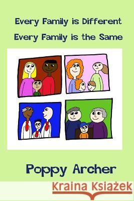 Every Family is Different. Every Family is the Same: A story about alternative families for small children Archer, Poppy 9781494277284 Createspace